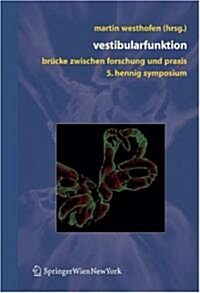 Vestibularfunktion: Br?ke Zwischen Forschung Und Praxis, 5. Hennig-Symposium, Aachen (Hardcover, 2006)