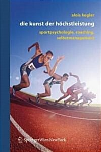 Die Kunst Der H?hstleistung: Sportpsychologie, Coaching, Selbstmanagement (Hardcover, 2006)