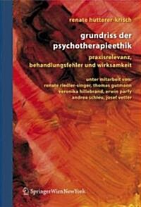 Grundriss Der Psychotherapieethik: Praxisrelevanz, Behandlungsfehler Und Wirksamkeit (Hardcover, 2007)