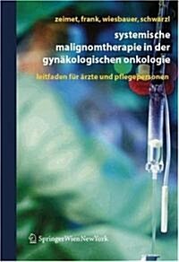 Systemische Malignomtherapie in Der Gyn?ologischen Onkologie: Ein Leitfaden F? 훣zte Und Pflegepersonen (Hardcover, 2007)