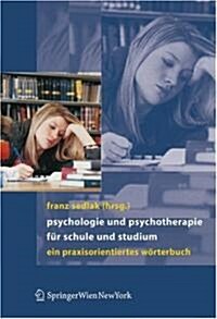 Psychologie Und Psychotherapie F? Schule Und Studium: Ein Praxisorientiertes W?terbuch (Hardcover, 2007)