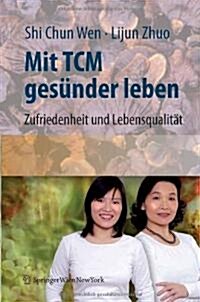 Mit Tcm Ges?der Leben: Zufriedenheit Und Lebensqualit? F? Den Alltag (Hardcover, 2008)
