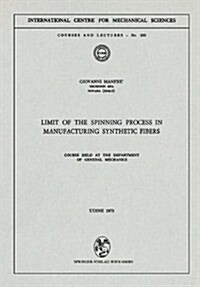 Limit of the Spinning Process in Manufacturing Synthetic Fibers: Course Held at the Department of General Mechanics (Paperback, 1972)