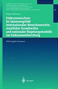Embryonenschutz Im Spannungsfeld Internationaler Menschenrechte, Staatlicher Grundrechte Und Nationaler Regelungsmodelle Zur Embryonenforschung (Paperback, 2003)
