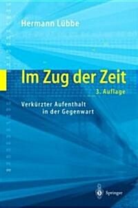 Im Zug Der Zeit: Verk?zter Aufenthalt in Der Gegenwart (Hardcover, 3, 3., Um Ein Nach)