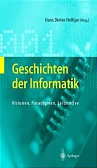 Geschichten Der Informatik: Visionen, Paradigmen, Leitmotive (Hardcover, 2004)