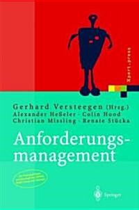 Anforderungsmanagement: Formale Prozesse, Praxiserfahrungen, Einf?rungsstrategien Und Toolauswahl (Hardcover, 2004)