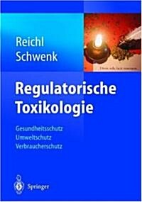 Regulatorische Toxikologie: Gesundheitsschutz, Umweltschutz, Verbraucherschutz (Hardcover)