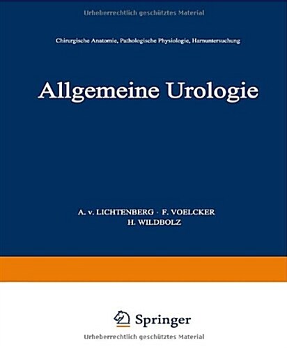 Allgemeine Urologie: Erster Teil: Chirurgische Anatomie - Pathologische Physiologie - Harnuntersuchung (Paperback, Softcover Repri)