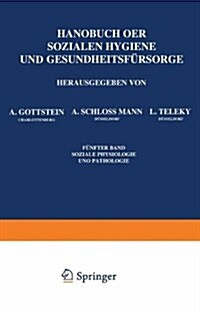Handbuch Der Soƶialen Hygiene Und Gesundheitsf?sorge: F?fter Band: Soƶiale Physiologie Und Pathologie (Paperback, Softcover Repri)