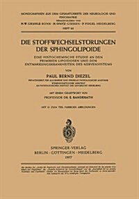 Die Stoffwechselst?ungen Der Sphingolipoide: Eine Histochemische Studie an Den Prim?en Lipoidosen Und Den Entmarkungskrankheiten Des Nervensystems (Paperback)