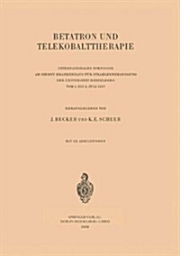 Betatron Und Telekobalttherapie: Internationales Symposion Am Czerny-Krankenhaus F? Strahlenbehandlung Der Universit? Heidelberg Vom 1. Bis 3. Juli (Paperback, 1958)