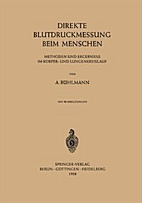 Direkte Blutdruckmessung Beim Menschen: Methoden Und Ergebnisse Im K?per- Und Lungenkreislauf (Paperback)