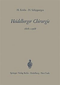 Heidelberger Chirurgie 1818-1968: Eine Gedenkschrift Zum 150j?rigen Bestehen Der Chirurgischen Universit?sklinik (Paperback)