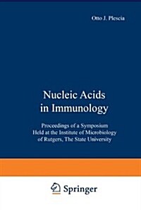 Nucleic Acids in Immunology: Proceedings of a Symposium Held at the Institute of Microbiology of Rutgers, the State University (Hardcover)