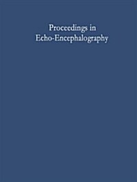 Proceedings in Echo-Encephalography: International Symposium on Echo-Encephalography, Erlangen, Germany, April 14th - 15th, 1967 (Hardcover)