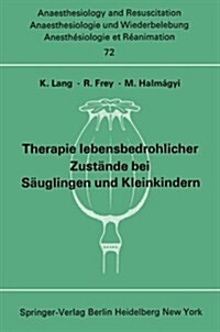 Therapie Lebensbedrohlicher Zust?de Bei S?glingen Und Kleinkindern: Bericht ?er Das Symposion Am 8. Und 9. Oktober 1971 in Mainz (Paperback)