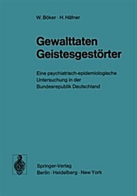 Gewalttaten Geistesgest?ter: Eine Psychiatrisch-Epidemiologische Untersuchung in Der Bundesrepublik Deutschland (Paperback, Softcover Repri)