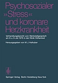Psychosozialer Stress Und Koronare Herzkrankheit: Verhandlungsbericht Vom Werkstattgespr?h Am 8. Und 9. Juli 1976 in Der Klinik H?enried (Paperback)