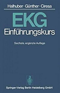 Ekg-Einf?rungskurs: Eine Praktische Prop?eutik Der Klinischen Elektrokardiographie (Paperback, 6, 6., Erg. Aufl.)