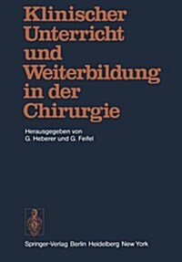 Klinischer Unterricht Und Weiterbildung in Der Chirurgie: Symposium Aus Anlass Des 75. Geburtstages Von Professor Dr. Dr. H.C. Rudolf Zenker (Paperback)