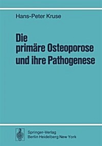Die Prim?e Osteoporose Und Ihre Pathogenese: Klinische Und Knochenhistologische Untersuchungen Bei 108 Unbehandelten F?len (Paperback)