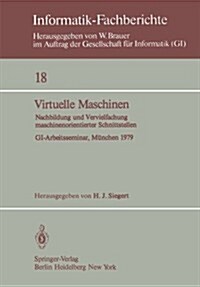 Virtuelle Maschinen: Nachbildung Und Vervielfachung Maschinenorientierter Schnittstellen. Gi-Arbeitsseminar, M?chen 1979 (Paperback)