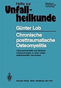 Chronische Posttraumatische Osteomyelitis: Tierexperimentelle Und Klinische Untersuchungen Zu Einer Oralen Antibakteriellen Vaccination (Paperback)