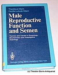 Male Reproductive Function and Semen: Themes and Trends in Physiology, Biochemistry and Investigative Andrology (Hardcover, Edition.)