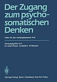 Der Zugang Zum Psychosomatischen Denken: Hilfen F? Den Niedergelassenen Arzt (Paperback)