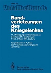 Bandverletzungen Des Kniegelenkes: 17. Jahrestagung Der ?terreichischen Gesellschaft F? Unfallchirurgie 1. Bis 3. Oktober 1981, Salzburg (Paperback)