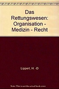 Das Rettungswesen: Organisation . Medizin . Recht (Hardcover)
