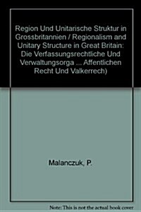 Region Und Unitarische Struktur in Grossbritannien / Regionalism and Unitary Structure in Great Britain: Die Verfassungsrechtliche Und Verwaltungsorga (Hardcover)