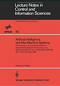Artificial Intelligence and Man-Machine Systems: Proceedings of an International Seminar Organized by Deutsche Forschungs- Und Versuchsanstalt F? Luf (Paperback)