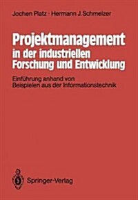 Projektmanagement in Der Industriellen Forschung Und Entwicklung: Einf?rung Anhand Von Beispielen Aus Der Informationstechnik (Paperback)