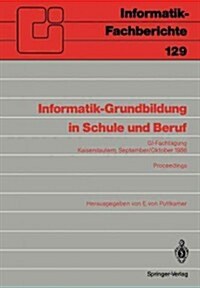 Informatik-Grundbildung in Schule Und Beruf: GI-Fachtagung, Kaiserslautern, 29. September--1. Oktober 1986 Proceedings (Paperback)