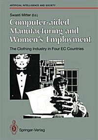 Computer-Aided Manufacturing and Womens Employment: The Clothing Industry in Four EC Countries: For the Directorate-General Employment, Social Affair (Paperback, Softcover Repri)