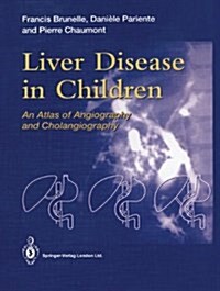 Liver Disease in Children: An Atlas of Angiography and Cholangiography (Hardcover)