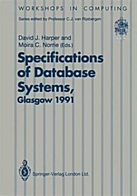 Specifications of Database Systems: International Workshop on Specifications of Database Systems, Glasgow, 3-5 July 1991 (Paperback, Edition.)