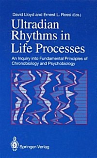 Ultradian Rhythms in Life Processes: An Inquiry Into Fundamental Principles of Chronobiology and Psychobiology                                         (Hardcover)
