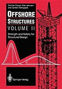 Offshore Structures: Volume 2: Strength and Safety for Structural Design (Hardcover)