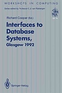 Interfaces to Database Systems (Ids92): Proceedings of the First International Workshop on Interfaces to Database Systems, Glasgow, 1-3 July 1992 (Paperback, Softcover Repri)