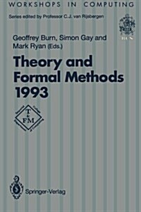 Theory and Formal Methods 1993: Proceedings of the First Imperial College Department of Computing Workshop on Theory and Formal Methods, Isle of Thorn (Paperback, Softcover Repri)