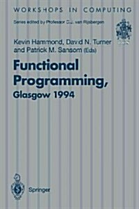 Functional Programming, Glasgow 1994: Proceedings of the 1994 Glasgow Workshop on Functional Programming, Ayr, Scotland, 12-14 September 1994 (Hardcover, Edition.)