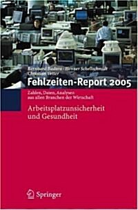 Fehlzeiten-Report 2005: Arbeitsplatzunsicherheit Und Gesundheit (Paperback)