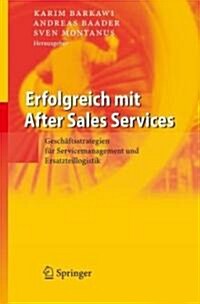 Erfolgreich Mit After Sales Services: Gesch?tsstrategien F? Servicemanagement Und Ersatzteillogistik (Hardcover, 2006)