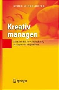 Kreativ Managen: Ein Leitfaden F? Unternehmer, Manager Und Projektleiter (Hardcover, 2006)