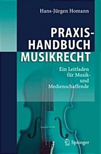 Praxishandbuch Musikrecht: Ein Leitfaden F? Musik- Und Medienschaffende (Hardcover, 2007)