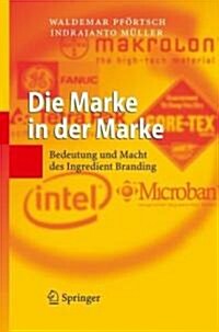 Die Marke in der Marke: Bedeutung und Macht des Ingredient Branding (Hardcover, 2006)