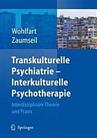 Transkulturelle Psychiatrie - Interkulturelle Psychotherapie: Interdisziplin?e Theorie Und Praxis (Hardcover, 2006)